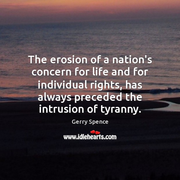 The erosion of a nation’s concern for life and for individual rights, Gerry Spence Picture Quote