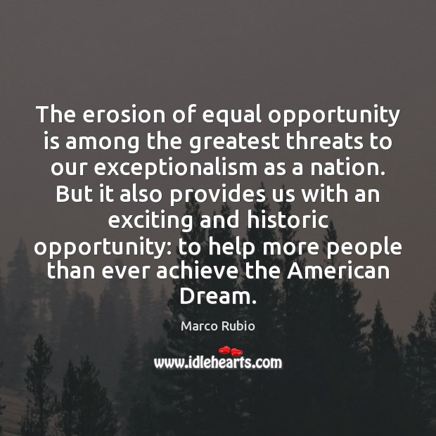 The erosion of equal opportunity is among the greatest threats to our Marco Rubio Picture Quote