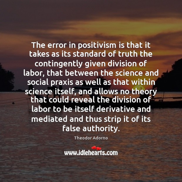 The error in positivism is that it takes as its standard of Image
