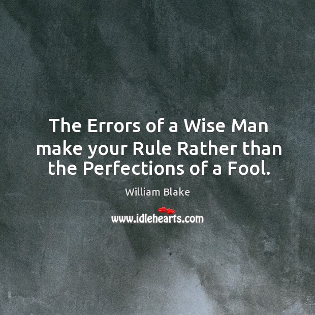 The Errors of a Wise Man make your Rule Rather than the Perfections of a Fool. Image