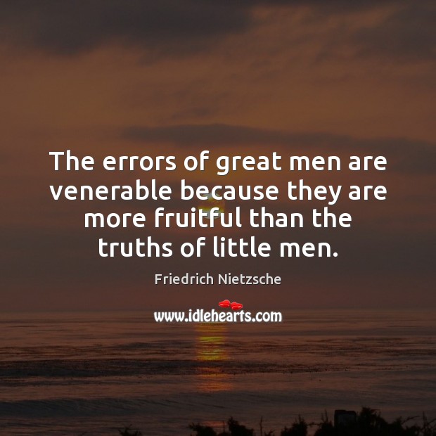 The errors of great men are venerable because they are more fruitful Image