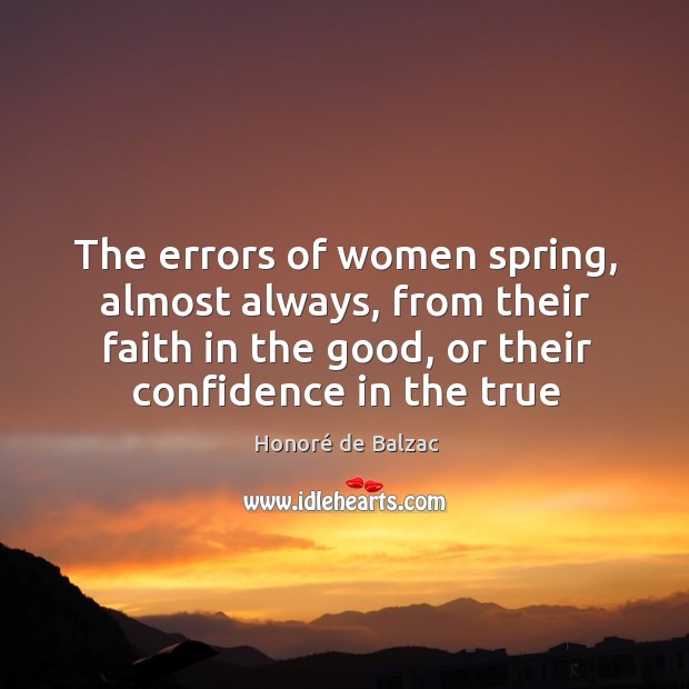 The errors of women spring, almost always, from their faith in the Honoré de Balzac Picture Quote