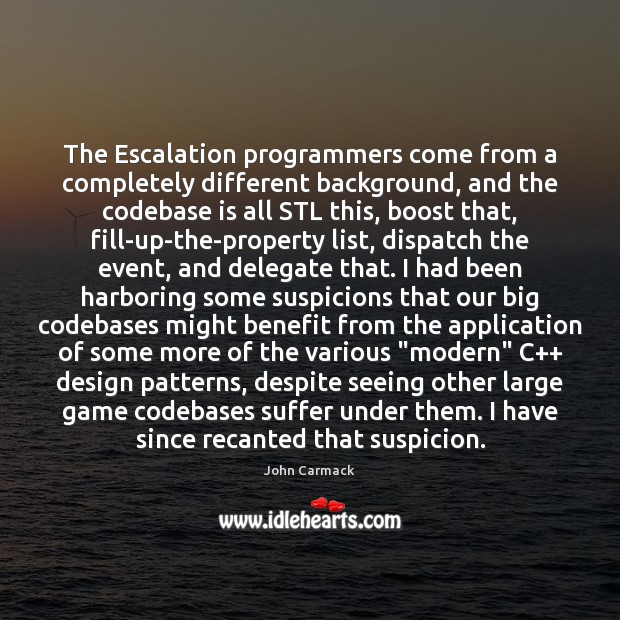 The Escalation programmers come from a completely different background, and the codebase John Carmack Picture Quote