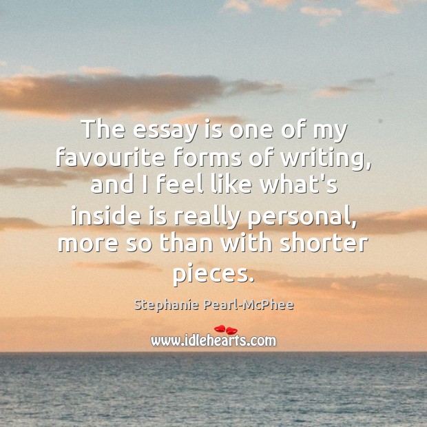 The essay is one of my favourite forms of writing, and I Stephanie Pearl-McPhee Picture Quote