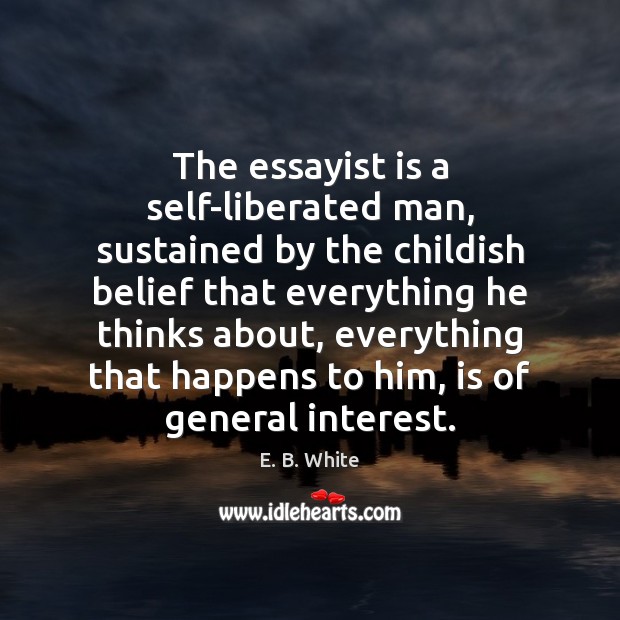 The essayist is a self-liberated man, sustained by the childish belief that Image