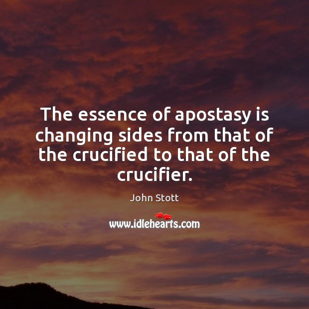 The essence of apostasy is changing sides from that of the crucified Image