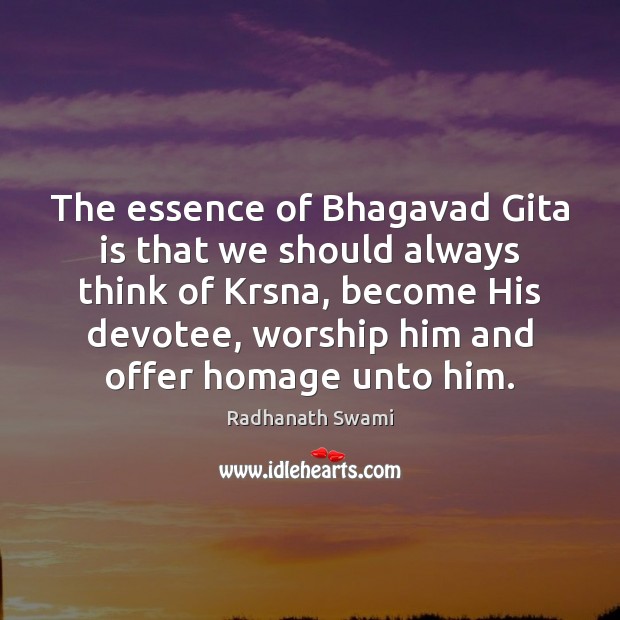The essence of Bhagavad Gita is that we should always think of Radhanath Swami Picture Quote