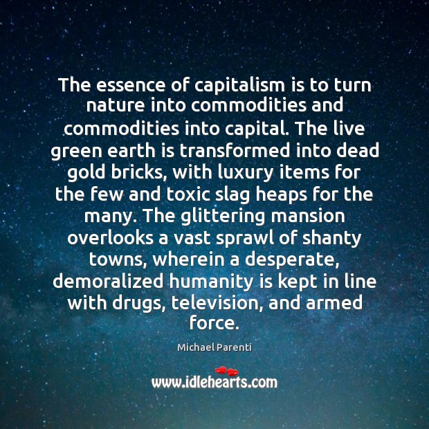 The essence of capitalism is to turn nature into commodities and commodities Toxic Quotes Image