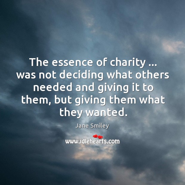 The essence of charity … was not deciding what others needed and giving Image