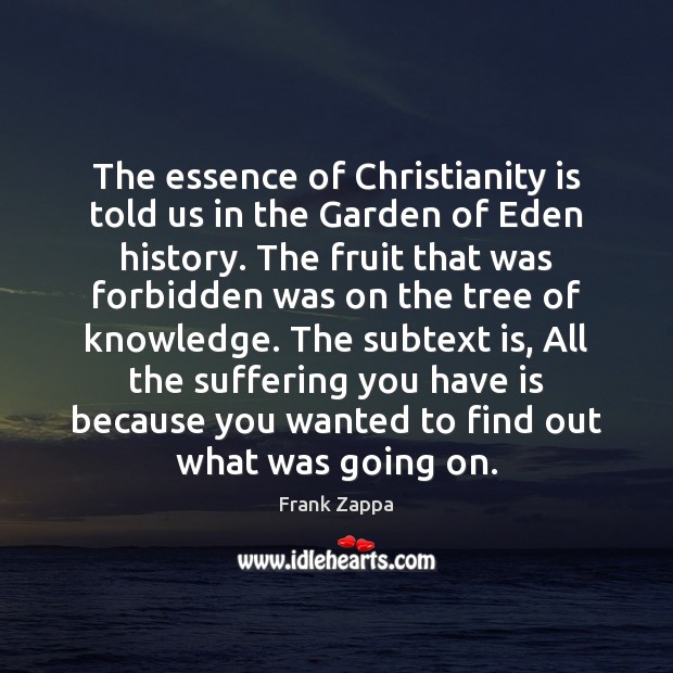 The essence of Christianity is told us in the Garden of Eden Frank Zappa Picture Quote