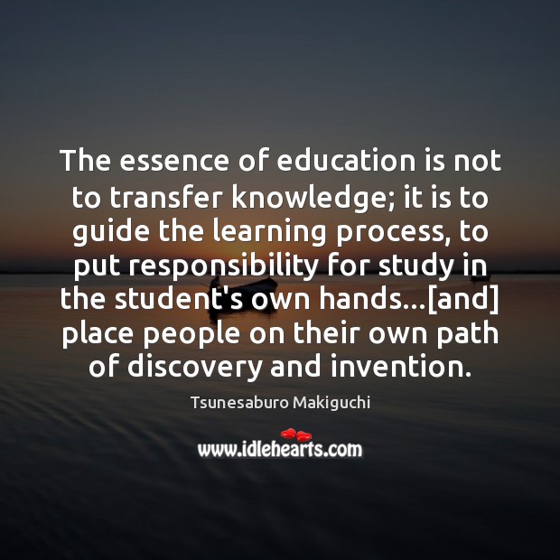 The essence of education is not to transfer knowledge; it is to Image