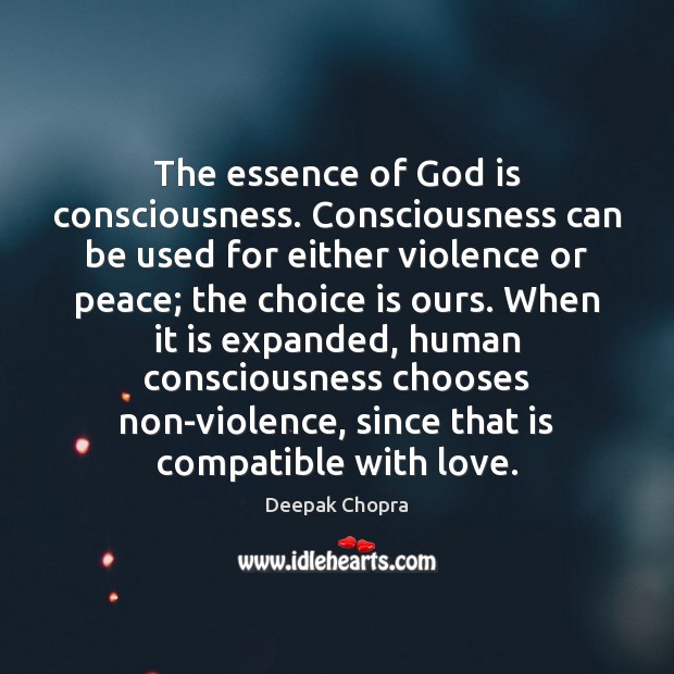 The essence of God is consciousness. Consciousness can be used for either Deepak Chopra Picture Quote