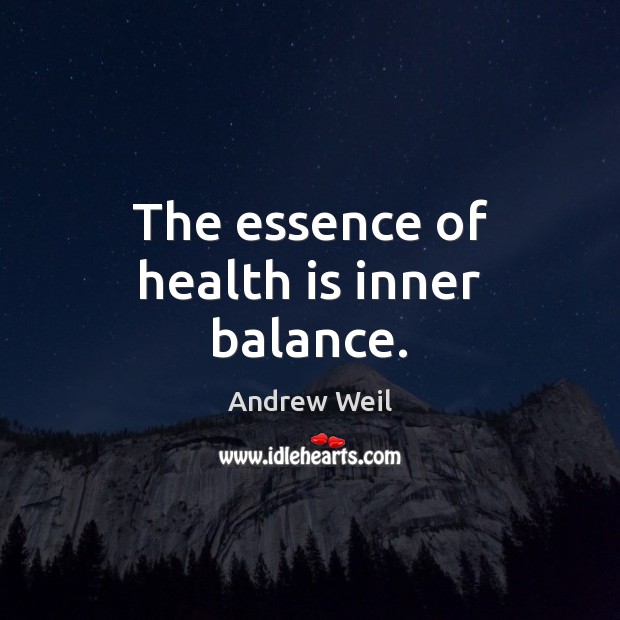 The essence of health is inner balance. Andrew Weil Picture Quote