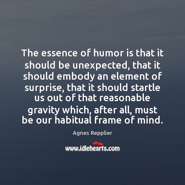 The essence of humor is that it should be unexpected, that it Humor Quotes Image