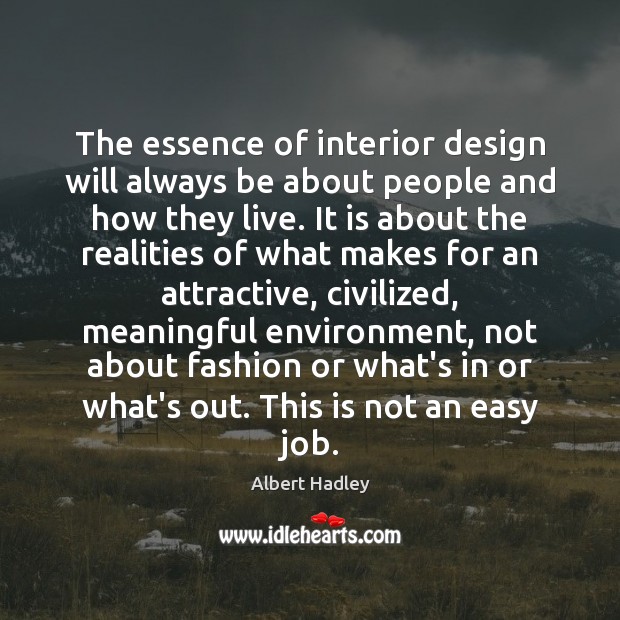 The essence of interior design will always be about people and how Albert Hadley Picture Quote