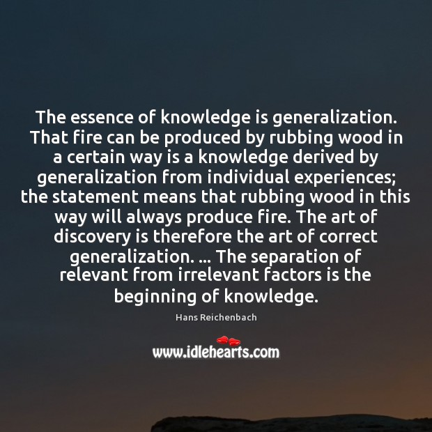 The essence of knowledge is generalization. That fire can be produced by Hans Reichenbach Picture Quote