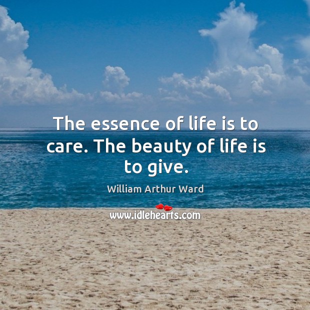 The essence of life is to care. The beauty of life is to give. Image