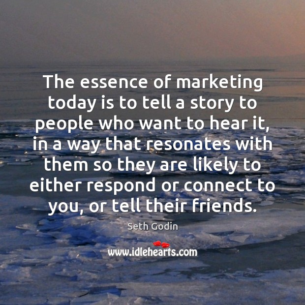 The essence of marketing today is to tell a story to people Image