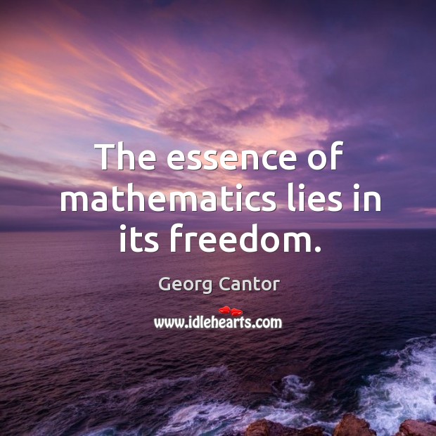 The essence of mathematics lies in its freedom. Georg Cantor Picture Quote
