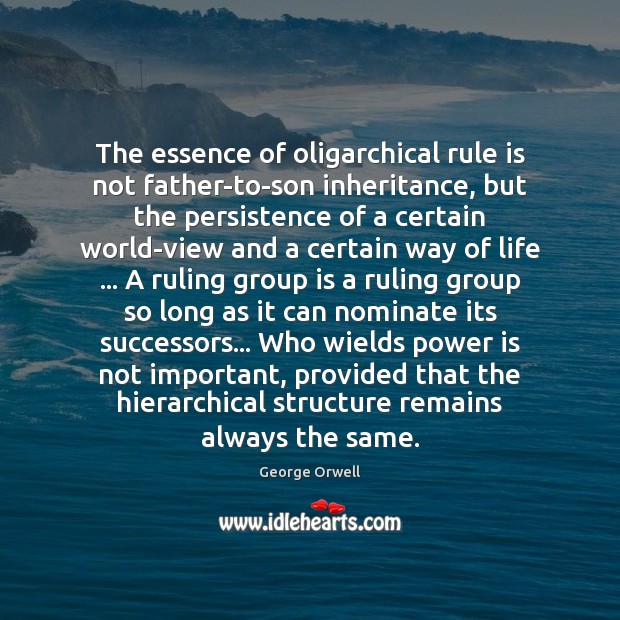 The essence of oligarchical rule is not father-to-son inheritance, but the persistence Power Quotes Image
