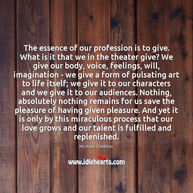 The essence of our profession is to give. What is it that Michael Chekhov Picture Quote