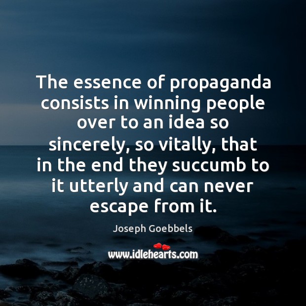 The essence of propaganda consists in winning people over to an idea Image