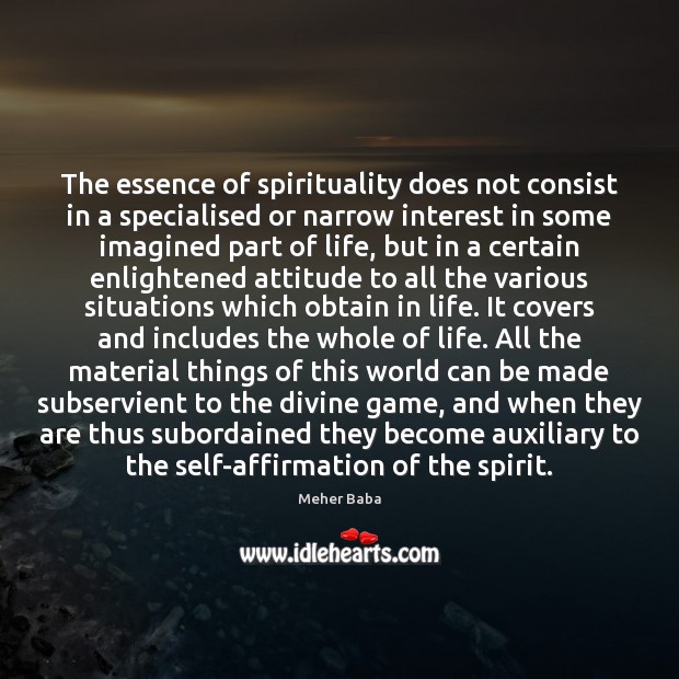 The essence of spirituality does not consist in a specialised or narrow Meher Baba Picture Quote