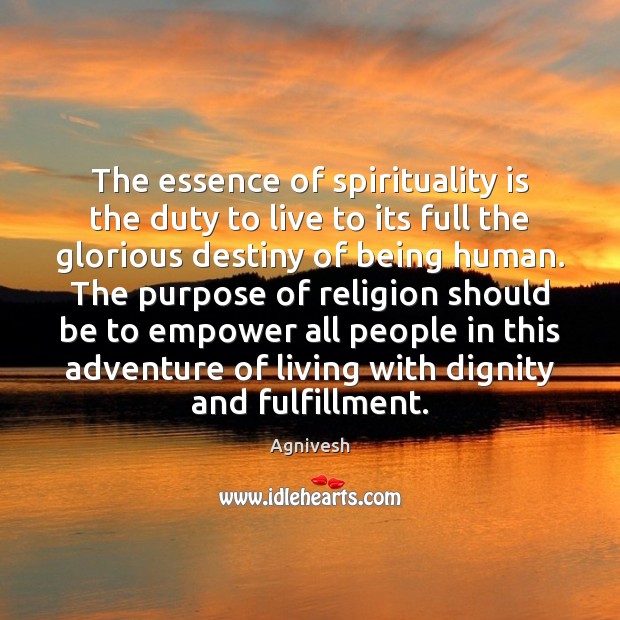 The essence of spirituality is the duty to live to its full Image
