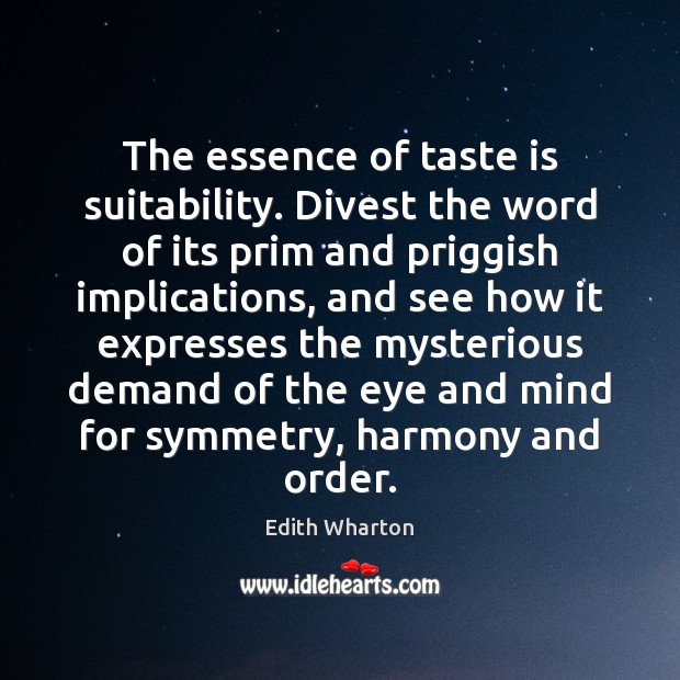 The essence of taste is suitability. Divest the word of its prim Edith Wharton Picture Quote