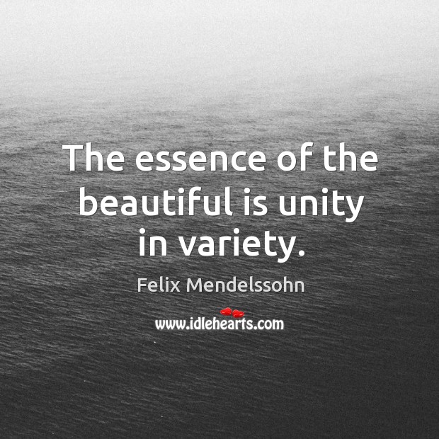 The essence of the beautiful is unity in variety. Image