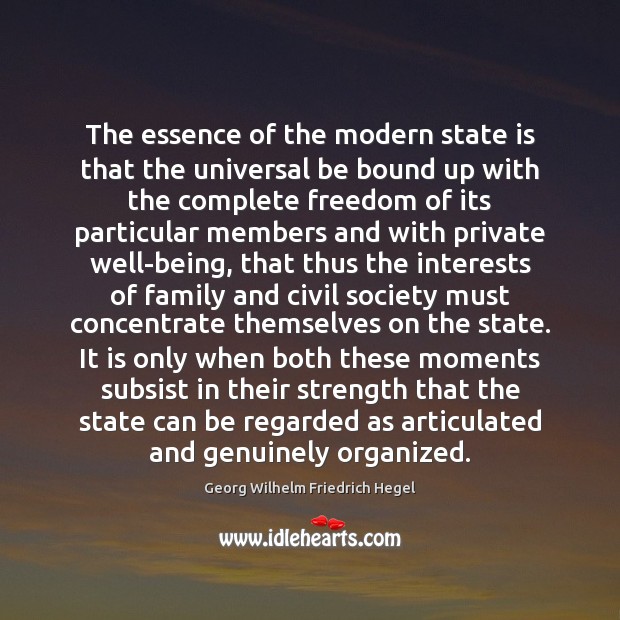 The essence of the modern state is that the universal be bound Georg Wilhelm Friedrich Hegel Picture Quote