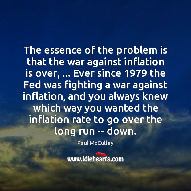 The essence of the problem is that the war against inflation is Image