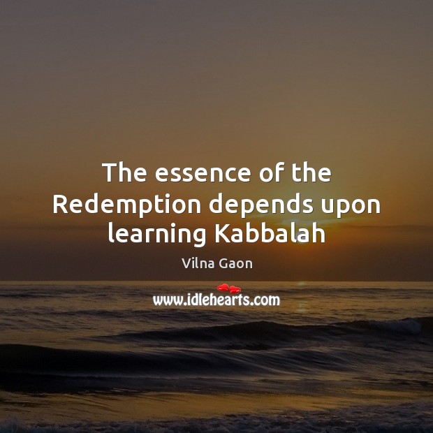 The essence of the Redemption depends upon learning Kabbalah Vilna Gaon Picture Quote