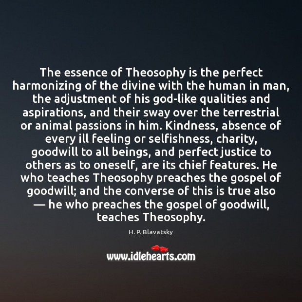 The essence of Theosophy is the perfect harmonizing of the divine with H. P. Blavatsky Picture Quote