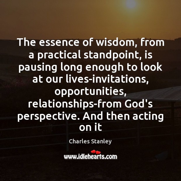 The essence of wisdom, from a practical standpoint, is pausing long enough Image