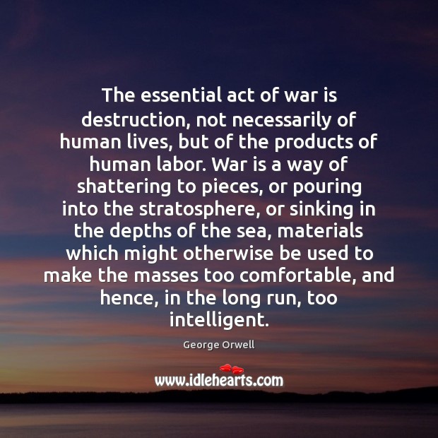 The essential act of war is destruction, not necessarily of human lives, Image