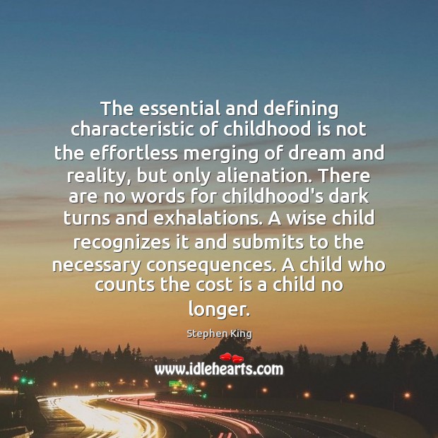 The essential and defining characteristic of childhood is not the effortless merging Childhood Quotes Image