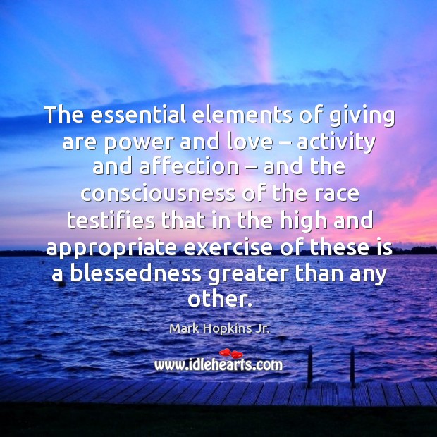 The essential elements of giving are power and love – activity and affection – and the consciousness of Exercise Quotes Image