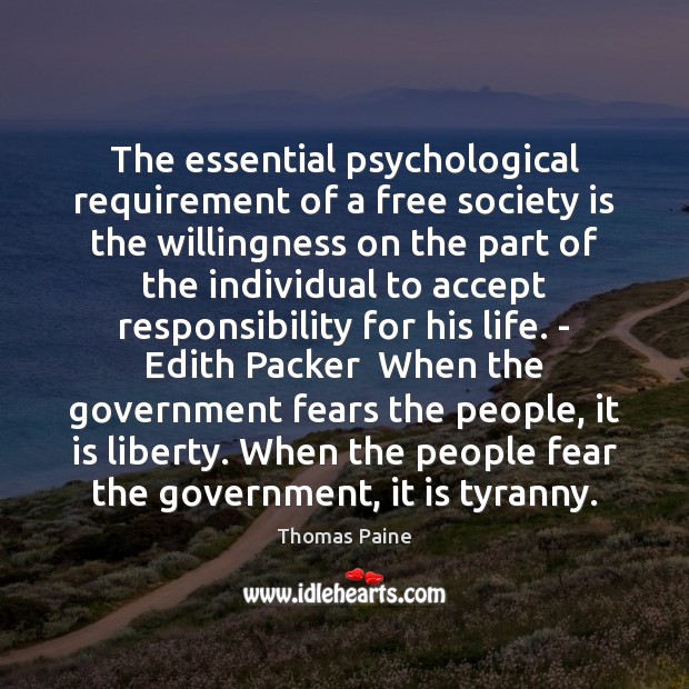 The essential psychological requirement of a free society is the willingness on Thomas Paine Picture Quote
