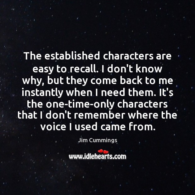 The established characters are easy to recall. I don’t know why, but Jim Cummings Picture Quote