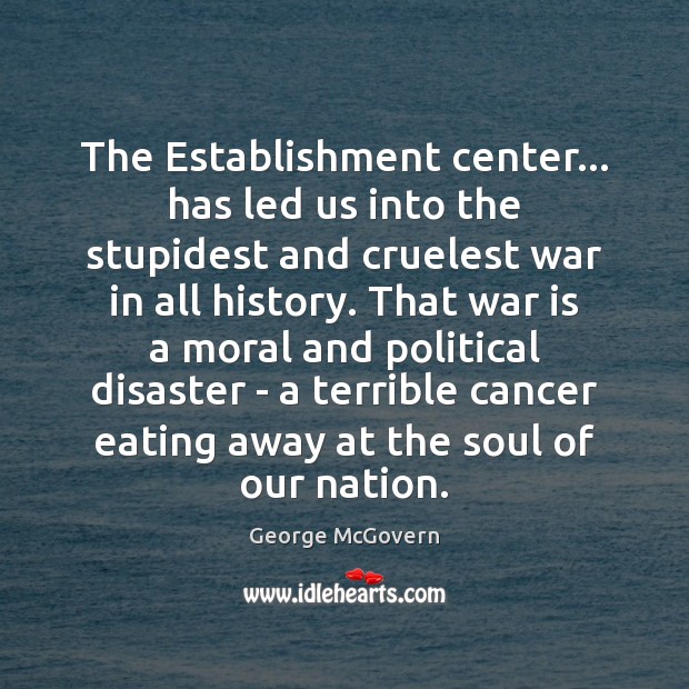 The Establishment center… has led us into the stupidest and cruelest war Image