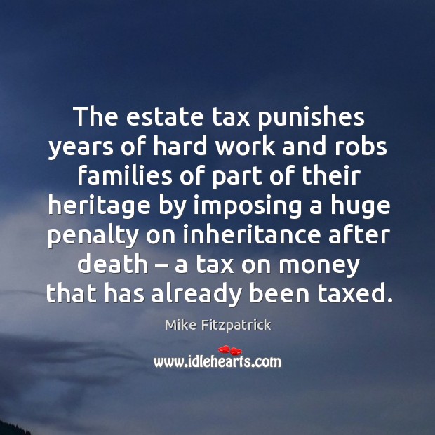 The estate tax punishes years of hard work and robs families of part of their heritage by Image