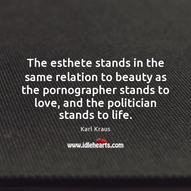 The esthete stands in the same relation to beauty as the pornographer Karl Kraus Picture Quote
