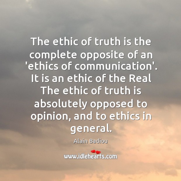 The ethic of truth is the complete opposite of an ‘ethics of Image
