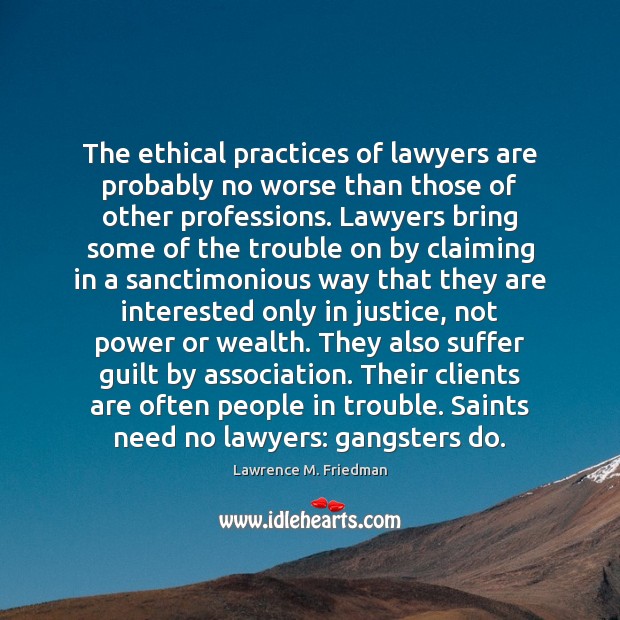 The ethical practices of lawyers are probably no worse than those of Image