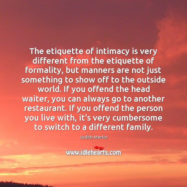 The etiquette of intimacy is very different from the etiquette of formality, Judith Martin Picture Quote