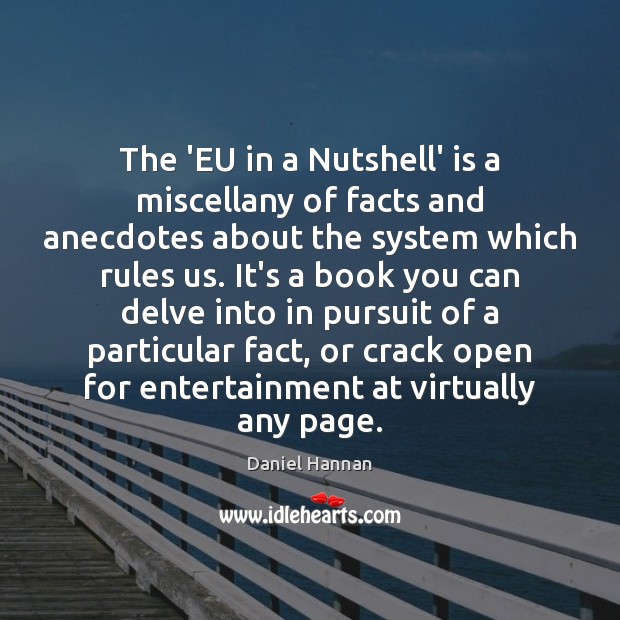 The ‘EU in a Nutshell’ is a miscellany of facts and anecdotes Daniel Hannan Picture Quote