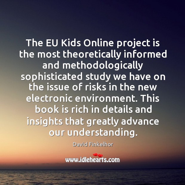 The EU Kids Online project is the most theoretically informed and methodologically Understanding Quotes Image