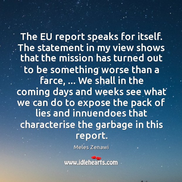 The EU report speaks for itself. The statement in my view shows Meles Zenawi Picture Quote