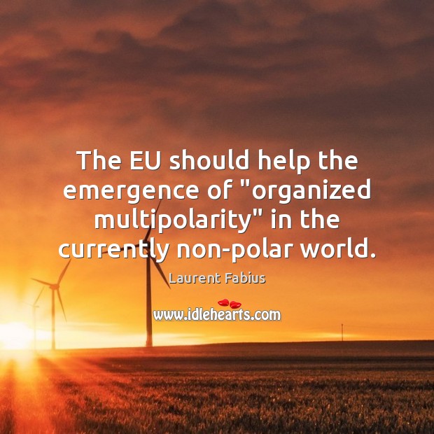 The EU should help the emergence of “organized multipolarity” in the currently Image